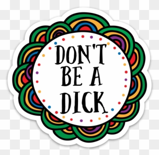 Don't Be A Dick Sticker - Sticker Clipart