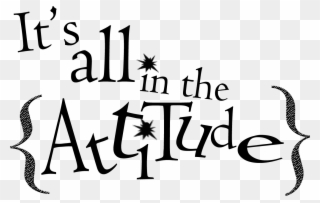 Positive Attitude Cliparts - It's All About Your Attitude - Png Download