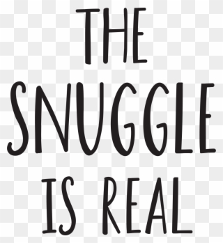 Thesnuggleisreal2 - Vector The Snuggle Is Real Clipart