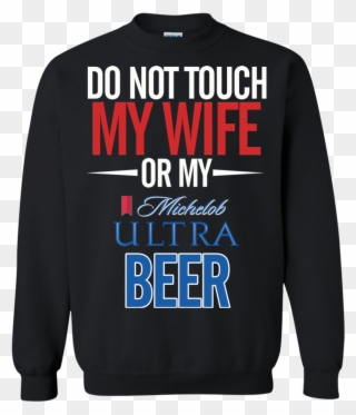 Do Not Touch My Wife Or My Michelob Ultra Light T Shirt - Game Of Thrones Christmas Sweater Clipart