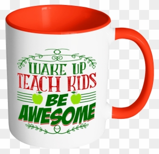 Wake Up, Teach Kids, Be Awesome Accent Mug - Mug Clipart