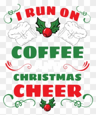 I Run On Coffee And Christmas Cheer - Christmas Day Clipart