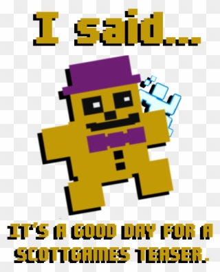 Joke''i Said, It's A Good Day For A Scottgames Teaser - Crm .png Clipart