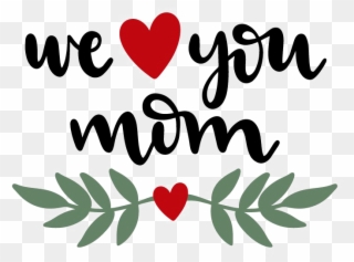 I Love You Mom Png Clipart - We Love You Png Transparent Png