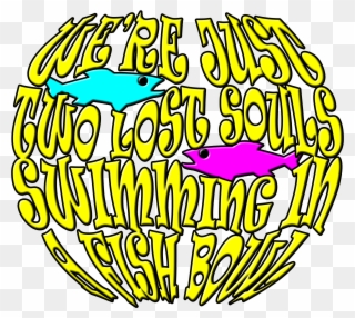 We're Just Two Lost Souls Swimming In A Fish Bowl Clipart