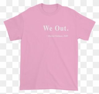 Harriet Tubman "we Out" Quote Shirt - T-shirt Clipart