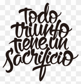 Frase Tumblr Phrase Cool Calligraphy Art Interesting - Todo Triunfo Tiene Un Sacrificio Clipart