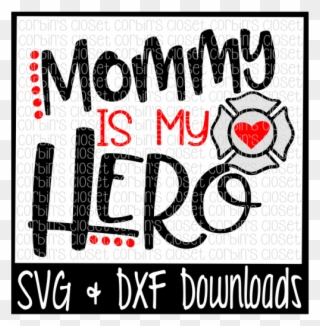 Free Firefighter Svg * Mommy Is My Hero Cut File - Poster Clipart