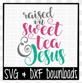 Free Sweet Tea Svg * Raised On Sweet Tea And Jesus - Sorry Boys Daddy Is My Valentine Clipart