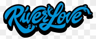 River Love Was Started For Anyone Who Loves Life On - Calligraphy Clipart