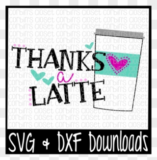 Free Latte Svg * Thanks A Latte Cut File Crafter File - Poster Clipart