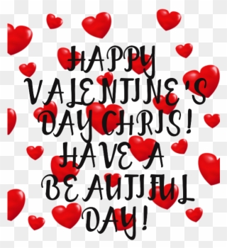 Happy Valentine's Day Chris Have A Beautiful Day - Heart Clipart
