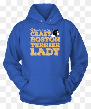 Shirt-yes It's True I'm A Crazy Boston Terrier Lady - Hoodie Clipart