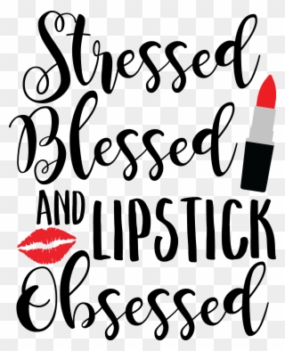 Stressed Blessed And Lipstick Obsessed Clipart