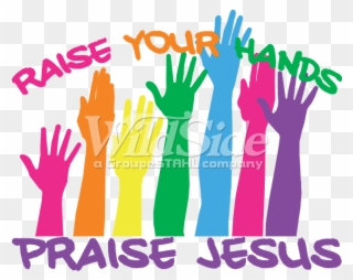 Raise Your Hands Praise Jesus - Praise Clipart