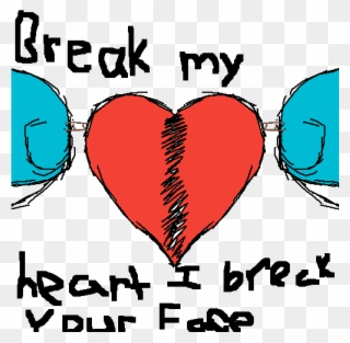 Break My Heart I'll Break Your Face - Heart Clipart