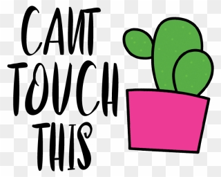 Can"t Touch This Clipart - Can T Touch This Cactus Svg - Png Download