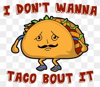 Don T Wanna Taco Bout It Joke Clipart