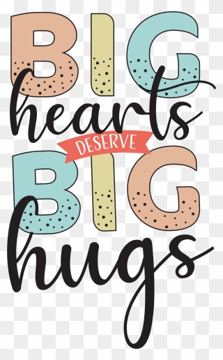 Big Hearts - Big Hugs - Big Hearts Deserve Big Hugs Clipart