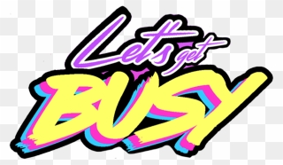 Let's Get Busy Clipart - Png Download