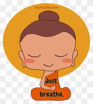 A Cute Buddha Image With The Reminder To "just Breathe - Just Breathe Tiny Buddha Clipart