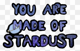 #galaxy #quote #stardust - You Are Made Of Stardust Clipart - Png Download