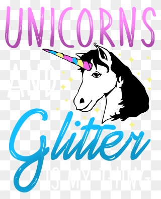 Unicorns And Glitter Is My Thing - Poster Clipart