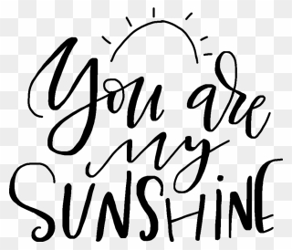 You Are My Sunshine 🌞 - You Are My Sunshine Png Clipart