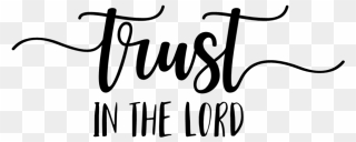 Trust In The Lord - Trust In The Lord Transparent Clipart