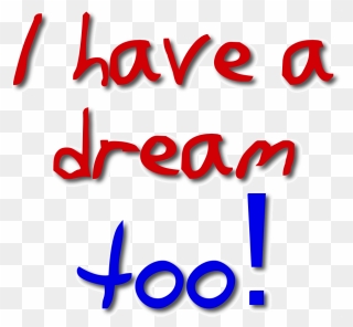 Dream Clipart I Have A Dream, Dream I Have A Dream - Too Have A Dream - Png Download