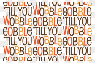 Gobble Till You Wobble Cute Funny Witty Thanksgiving - Gobble Til You Wobble Background Clipart