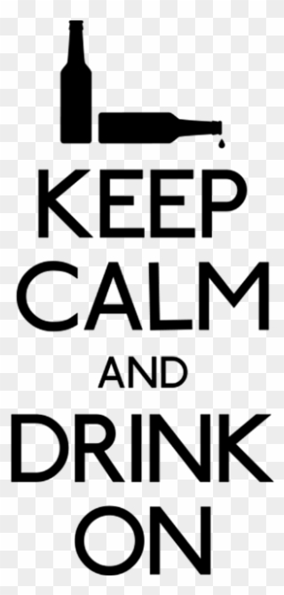 Keep Calm Drink On - Keep Calm And Drink Clipart