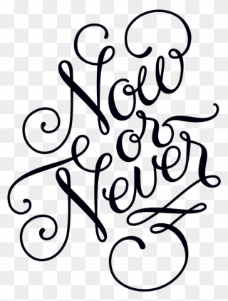Now Or Never - Now Or Never Art Clipart