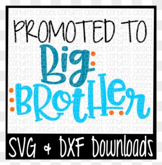 Promoted To Cut File By Corbins Thehungryjpegcom - Promoted To Big Brother Svg Clipart