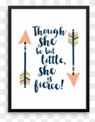 Though She Be But Little - Though She Be But Little She Is Fierce Framed Art Clipart