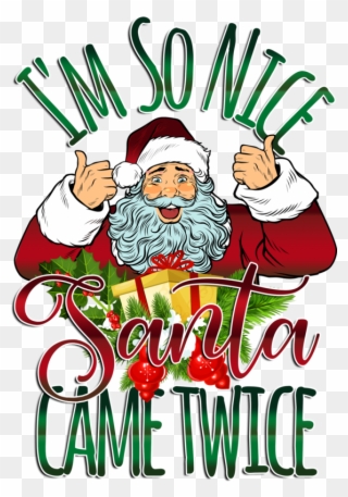 I'm So Nice Santa Came Twice Ugly Christmas Sweater - Christmas Day Clipart