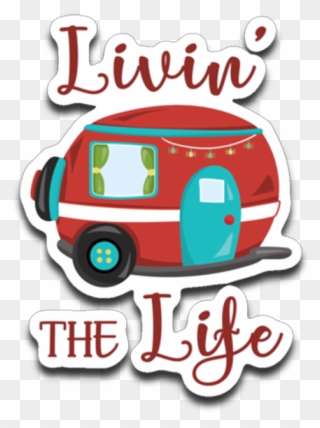 Livin' The Life Camping Life Fun Rv Trailer Die-cut - Recreational Vehicle Clipart