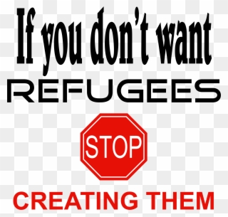 Big Image - If You Don T Want Refugees Stop Creating Them Clipart