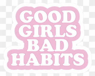 Good Girls Bad Tumblr Pink Rosa Frase Xd - Good Girl Bad Habits Sticker Clipart